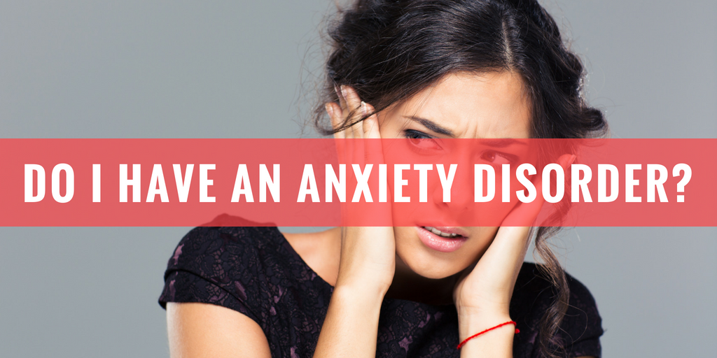 Do I Have Anxiety? Understanding Anxiety Disorders