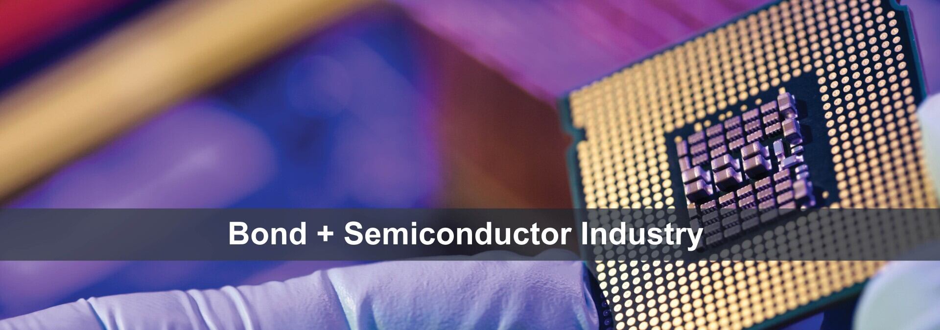 Bond + Semiconductor Industry