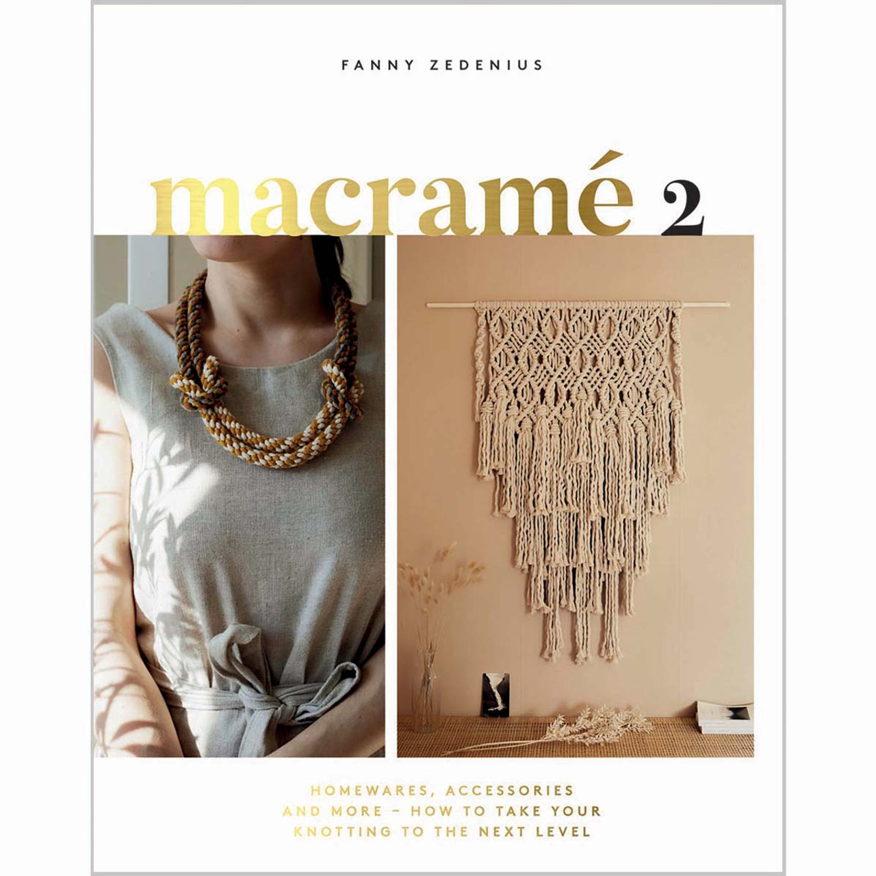 Macrame 2: Accessories, Homewares & More How to Take Your Knotting to the Next Level [Book]