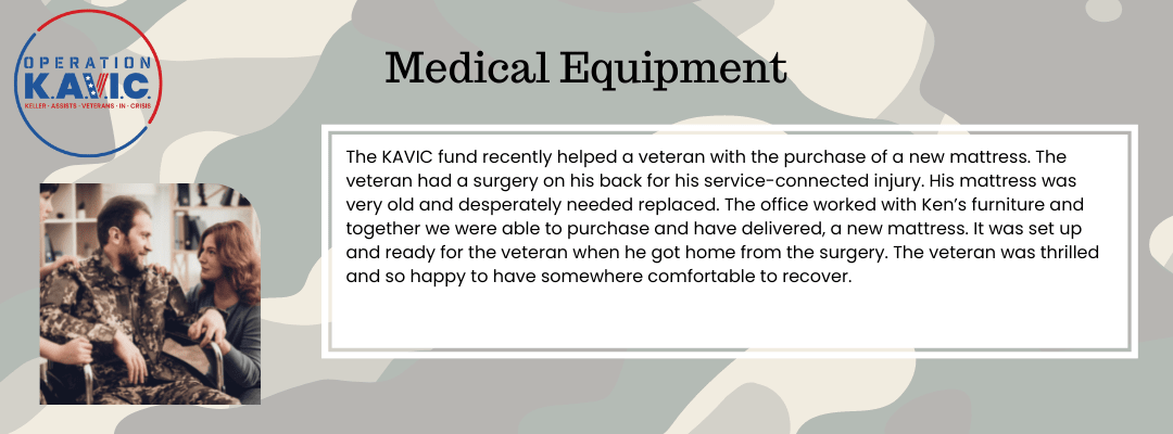 A veteran having back surgery was planning to recover on his couch because he didn't have a bed. Operation KAVIC funds were able to purchase a new bed and mattress so he could recover comfortably.