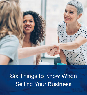 Six Things to Know When Selling Your Business
