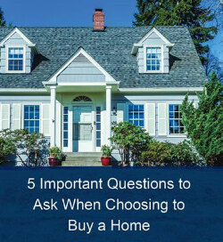 5 Important Questions to Ask When Choosing to Buy a Home