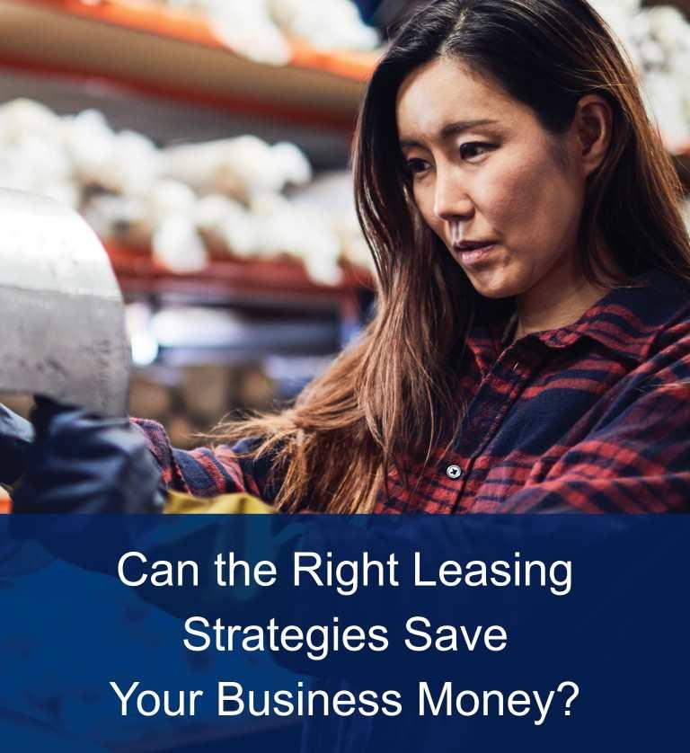 Can the Right Leasing Strategies Save Your Business Money