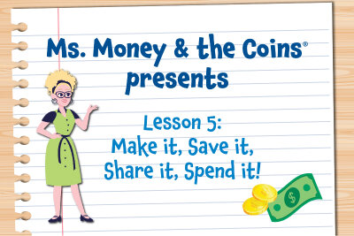 Start Ms. Money and the Coins Lesson 5: Make it, Save it, Share it, Spend it!