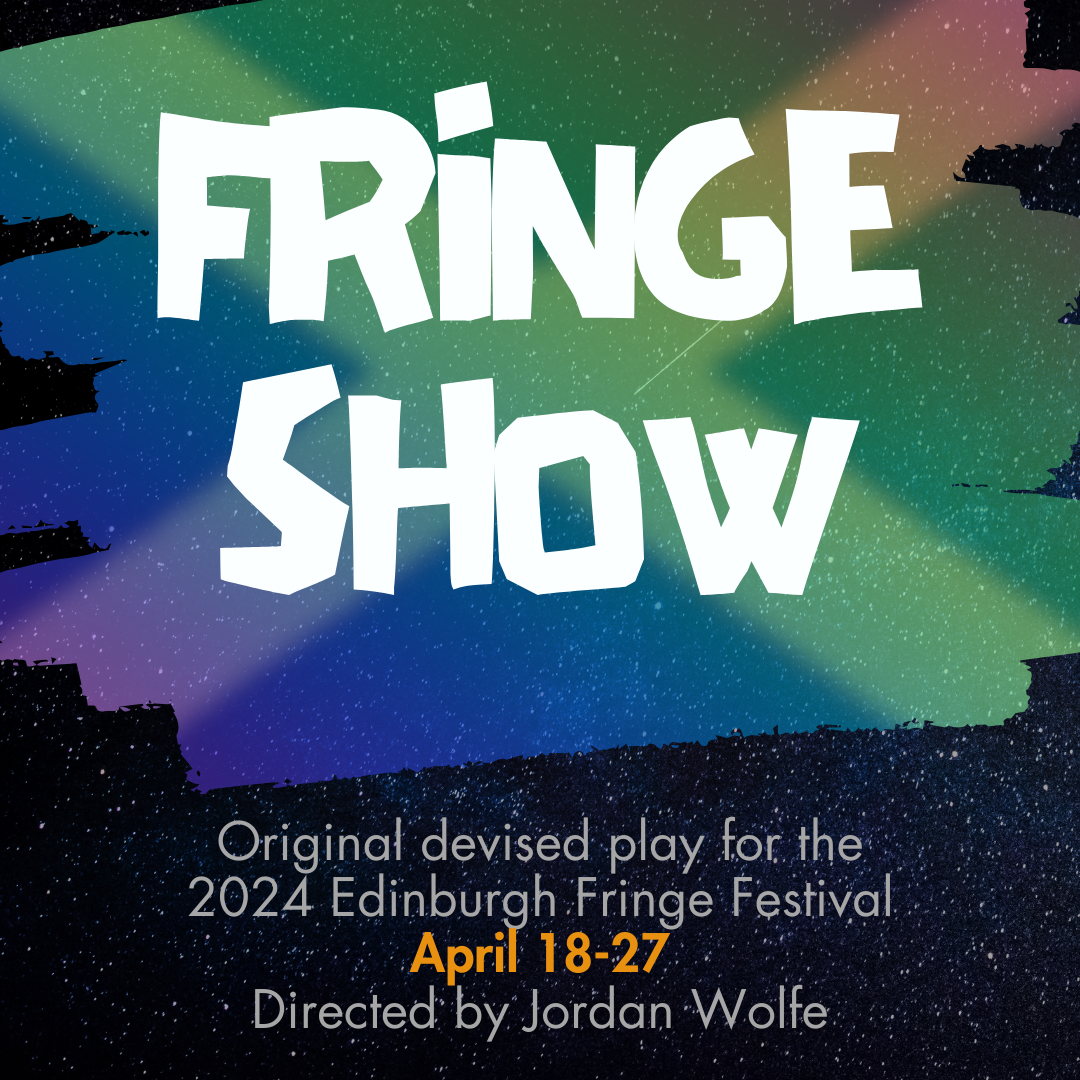 Original devised play for the Edinburgh Fringe Festival April 18-27 Directed by Jordan Wolfe