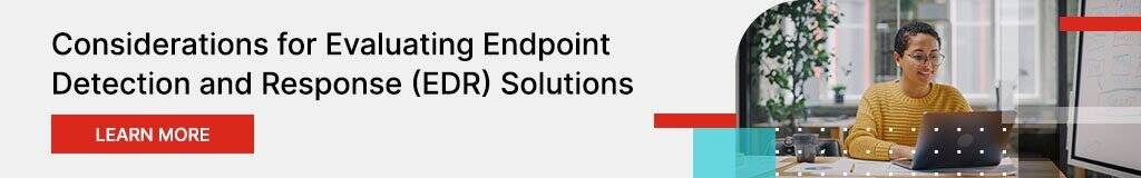 Considerations for Evaluating Endpoint Detection and Response (EDR) Solutions