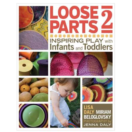 Loose Parts: Inspiring Play with Infants & Toddlers