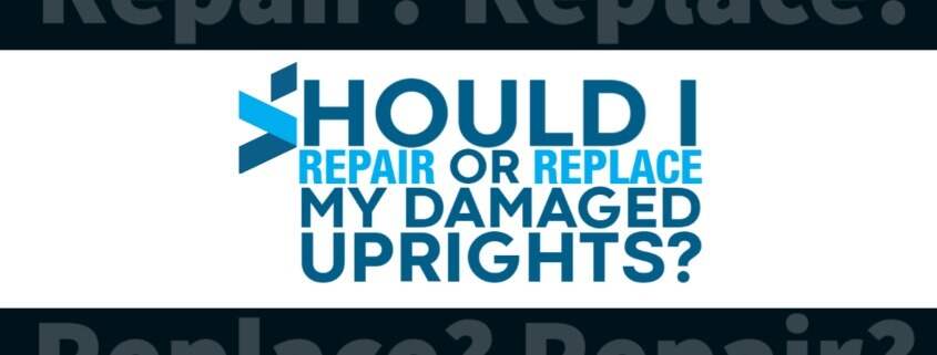 Repair or Replace Damaged Uprights