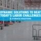 Dynamic Solutions Beat Labor Challenges
