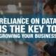 Reliance on Data is the Key to Growing Your Business