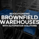Revolutionizing Brownfield Warehouses with Automation Solutions