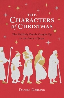 The Characters of Christmas: The Unlikely People Caught Up in the Story of Jesus