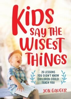 Kids Say the Wisest Things Book Cover