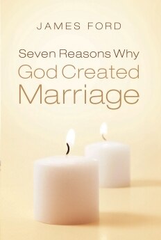 Seven Reasons Why God Created Marriage