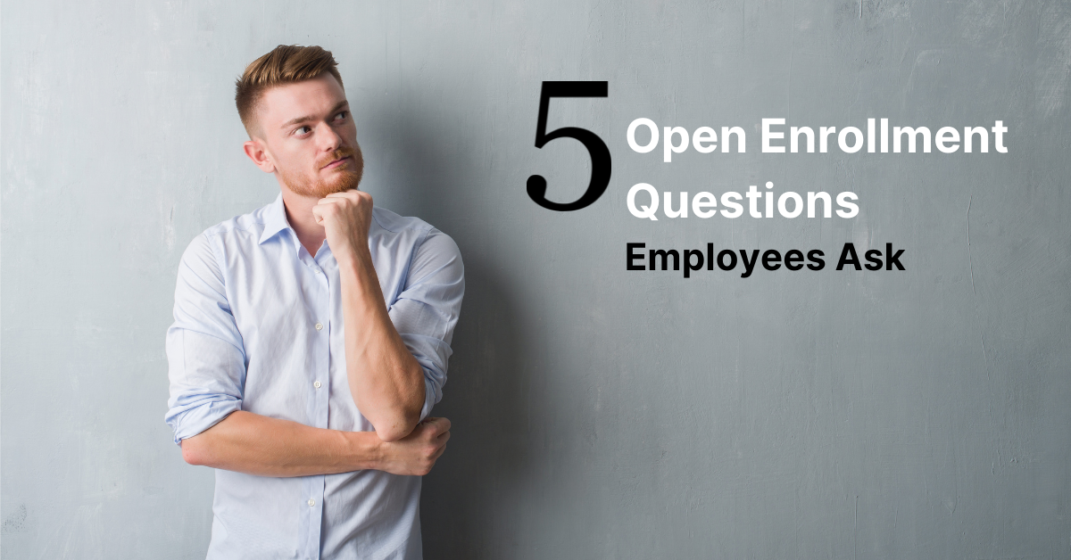 Five Open Enrollment Questions Employees Ask