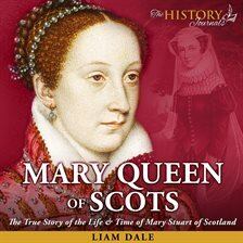 Cultural & Regional - Mary Queen of Scots: The True Story of the Life & Time of Mary Stuart of Scotland - free audiobook