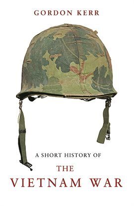 A Short History of the Vietnam War Ebook by Gordon Kerr | hoopla