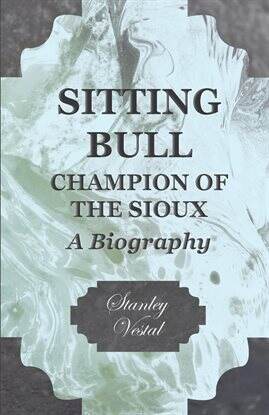 Indigenous - Sitting Bull - Champion of the Sioux - A Biography - free ebook