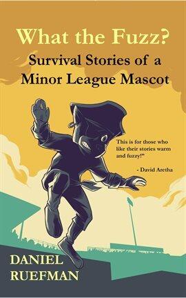 What the Fuzz? Survival Stories of a Minor League Mascot - free ebook