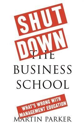 Administration - Shut Down the Business School - free ebook