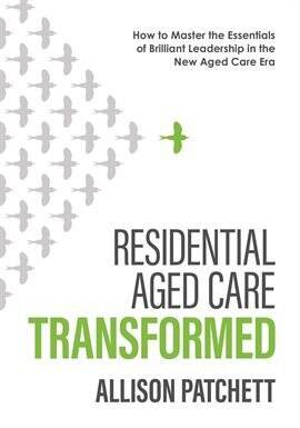 Residential Aged Care Transformed - free ebook