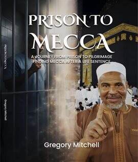 Prison to Mecca: A Journey From Prison to Pilgrimage - free ebook