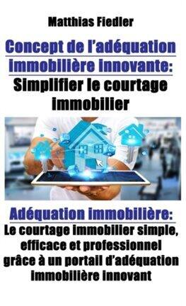 Concept De L'adéquation Immobilière Innovante: Simplifier Le Courtage Immobilier: Adéquation Imm - free ebook