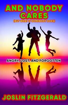 And Nobody Cares Angry, Lost, and Forgotten - free ebook