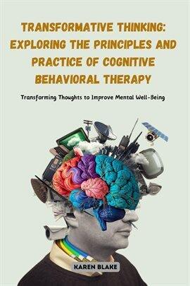 Transformative Thinking: Exploring the Principles and Practice of Cognitive Behavioral Therapy - free ebook