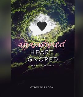 My Abandoned Heart Ignored: The Cave Experience - free ebook