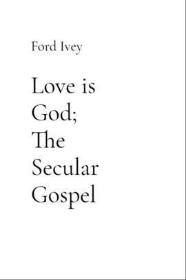 Love Is God; The Secular Gospel - free ebook