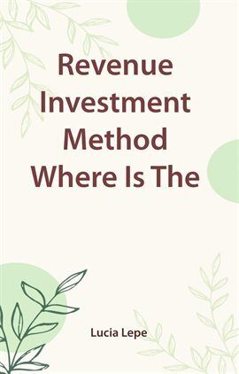 Revenue Investment Method Where Is the Money - free ebook