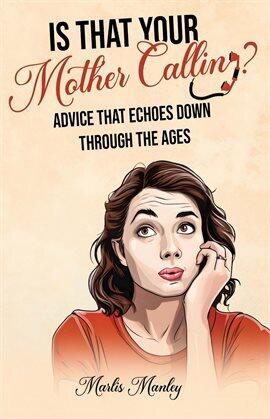 Is That Your Mother Calling? Advice That Echoes Down Through the Ages - free ebook