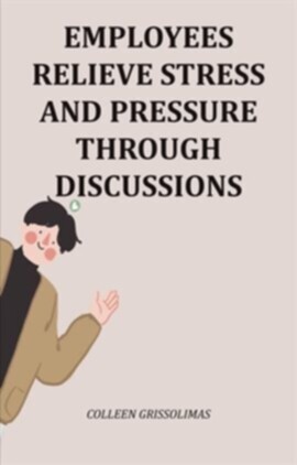Employees Relieve Stress and Pressure Through Discussions - free ebook