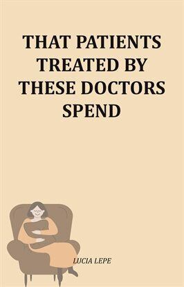 That Patients Treated by These Doctors Spend - free ebook