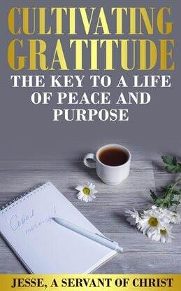 Cultivating Gratitude, the Key to a Life of Peace and Purpose - free ebook