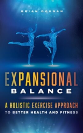 Expansional Balance a Holistic Exercise Approach to Better Health and Fitness - free ebook