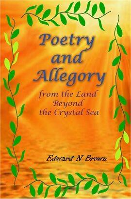 Poetry and Allegory From the Land Beyond the Crystal Sea - free ebook