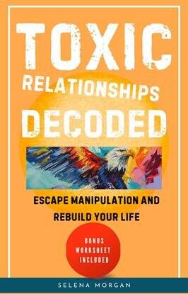 Toxic Relationships Decoded - Escape Manipulation and Rebuild Your Life - free ebook