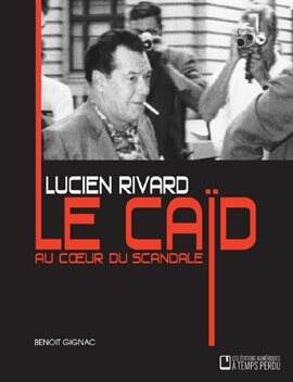 Lucien Rivard Le caïd au coeur du scandale - free ebook