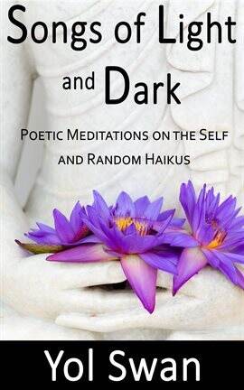 Songs of Light and Dark: Poetic Meditations on the Self and Random Haikus - free ebook