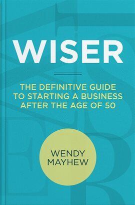Wiser the Definitive Guide to Starting a Business After the Age of 50 - free ebook