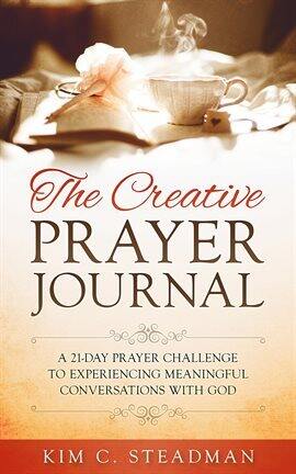 The Creative Prayer Journal: A 21-Day Prayer Challenge to Experiencing Meaningful Conversations Wit… - free ebook