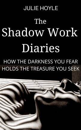The Shadow Work Diaries – How the Darkness You Fear Holds the Treasure You Seek - free ebook