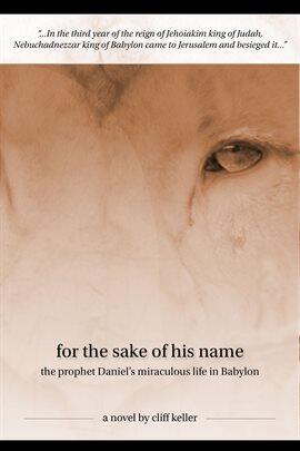 For the Sake of His Name, the Prophet Daniel's Miraculous Life in Babylon - free ebook