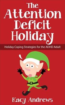 The Attention Deficit Holiday: Holiday Coping Strategies for the ADHD Adult - free ebook