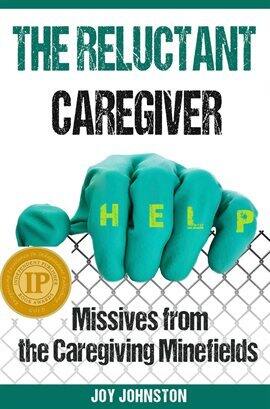 The Reluctant Caregiver: Missives from the Caregiving Minefields - free ebook