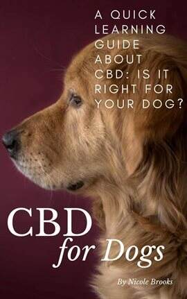CBD for Dogs: A Quick Learning Guide About CBD: Is It Right for Your Dog? - free ebook