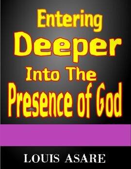 Entering Deeper Into the Presence of God - free ebook