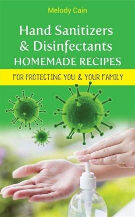 Hand Sanitizers and Disinfectants Homemade Recipes For Protecting You & Your Family - free ebook